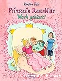 Prinzessin Rosenblüte - wach geküsst!